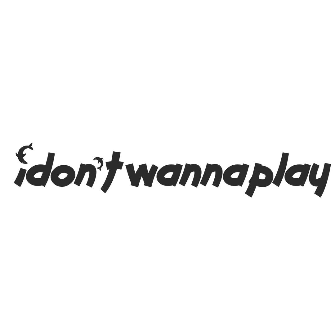 Idontwannaplay