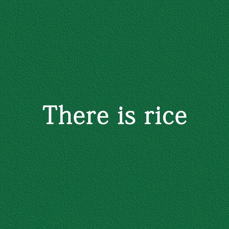 There is rice