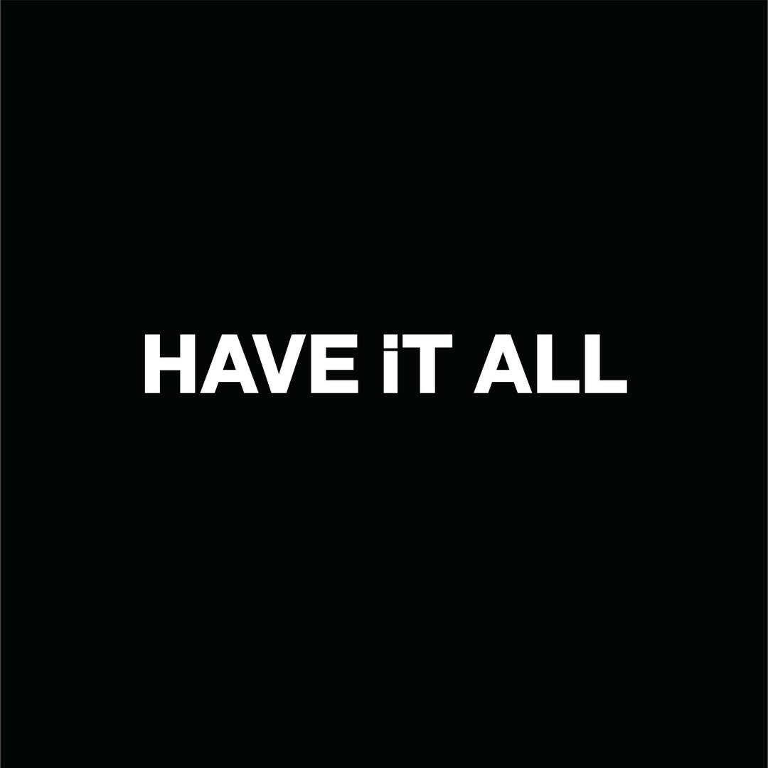 HAVE IT ALL