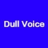 DULL VOICE