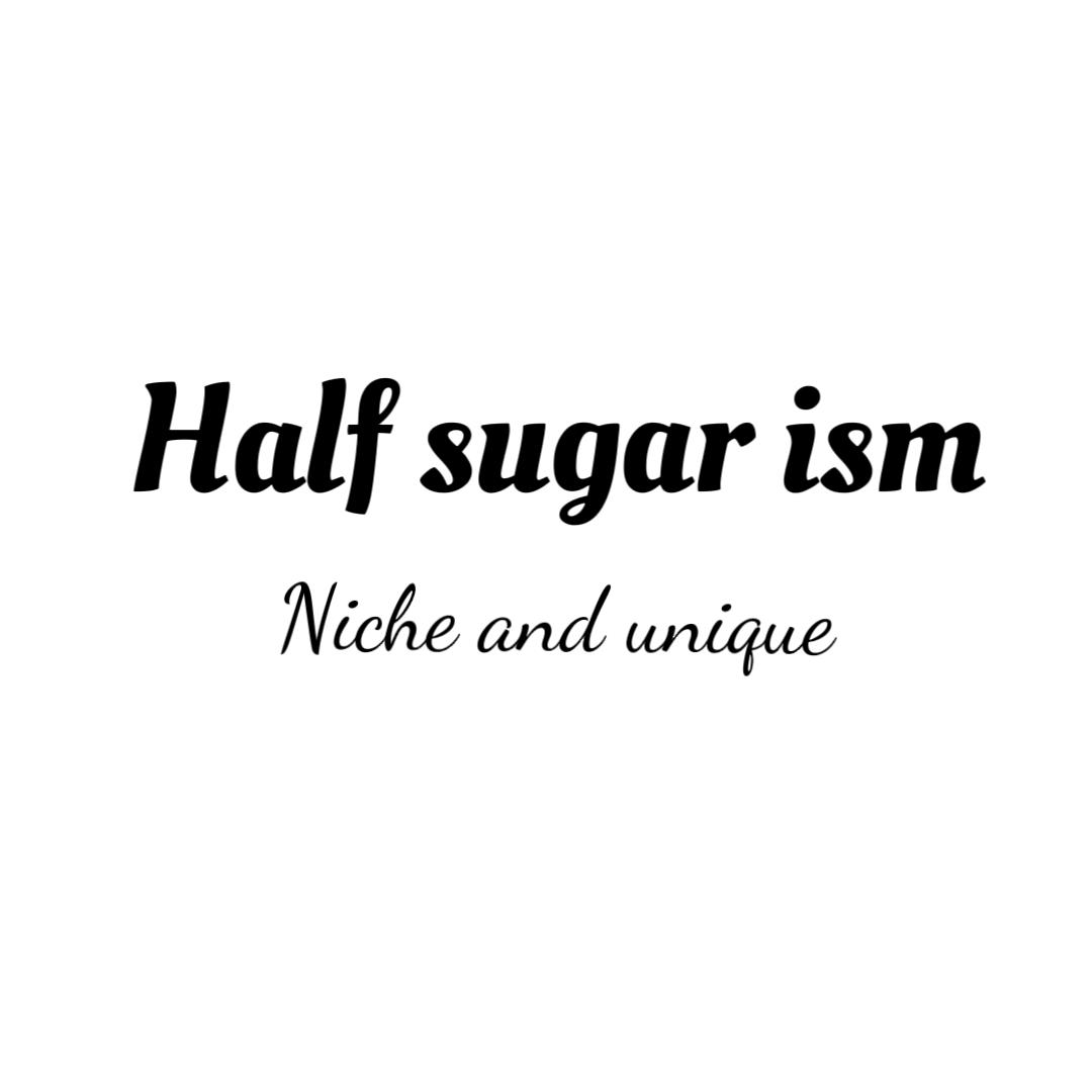 Half sugar ism Niche